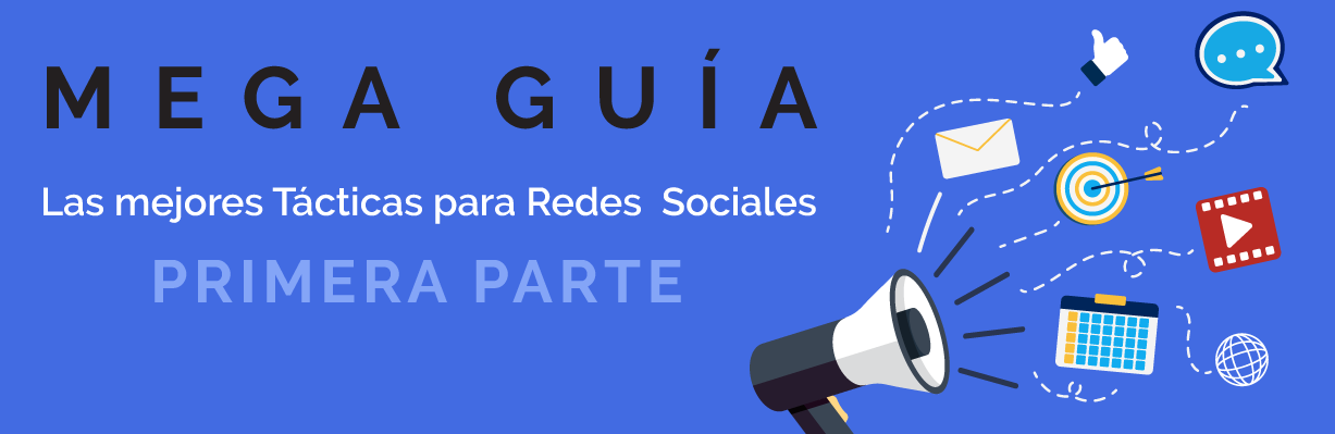 Mega Guía – Las mejores Tácticas para Redes Sociales – 1ra Parte.